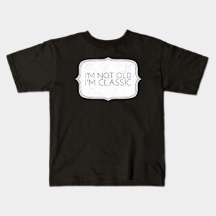 im not old im classic 31 Kids T-Shirt